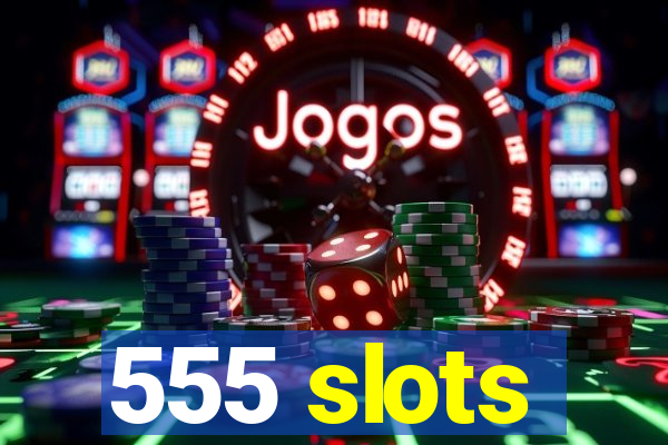 555 slots